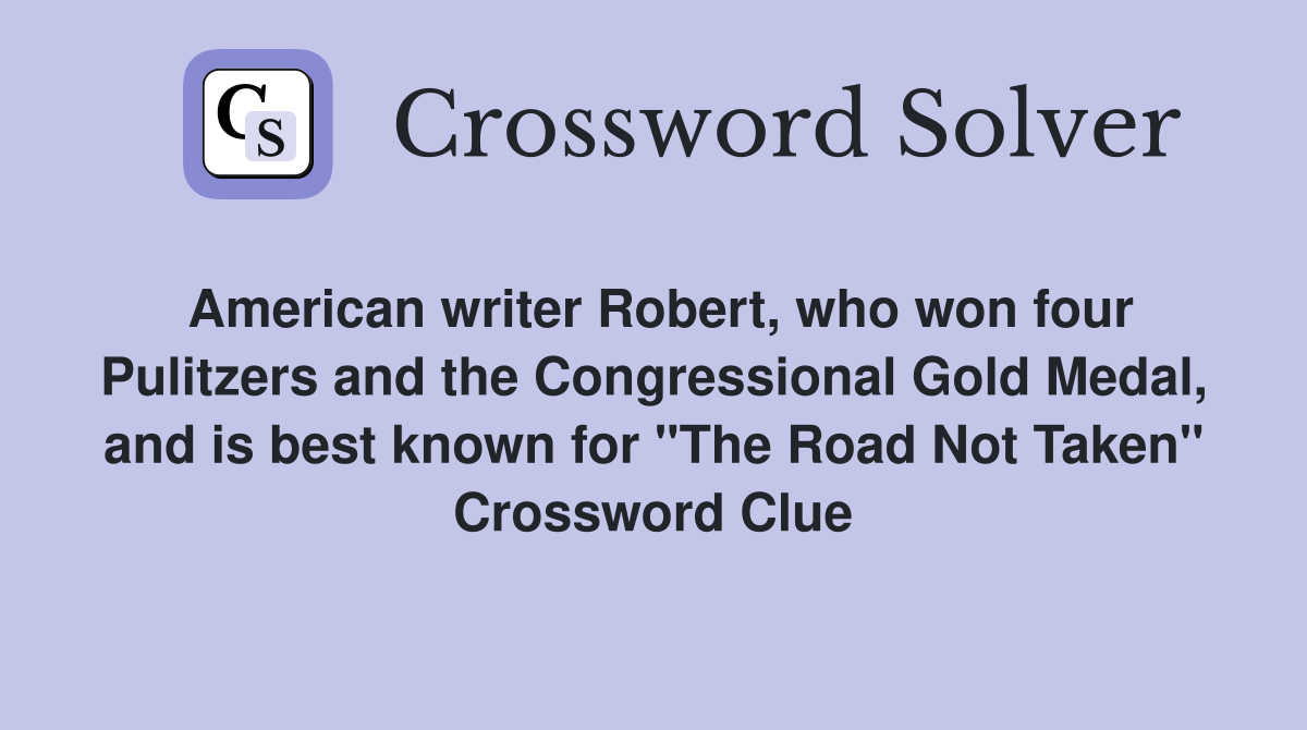 American writer Robert, who won four Pulitzers and the Congressional